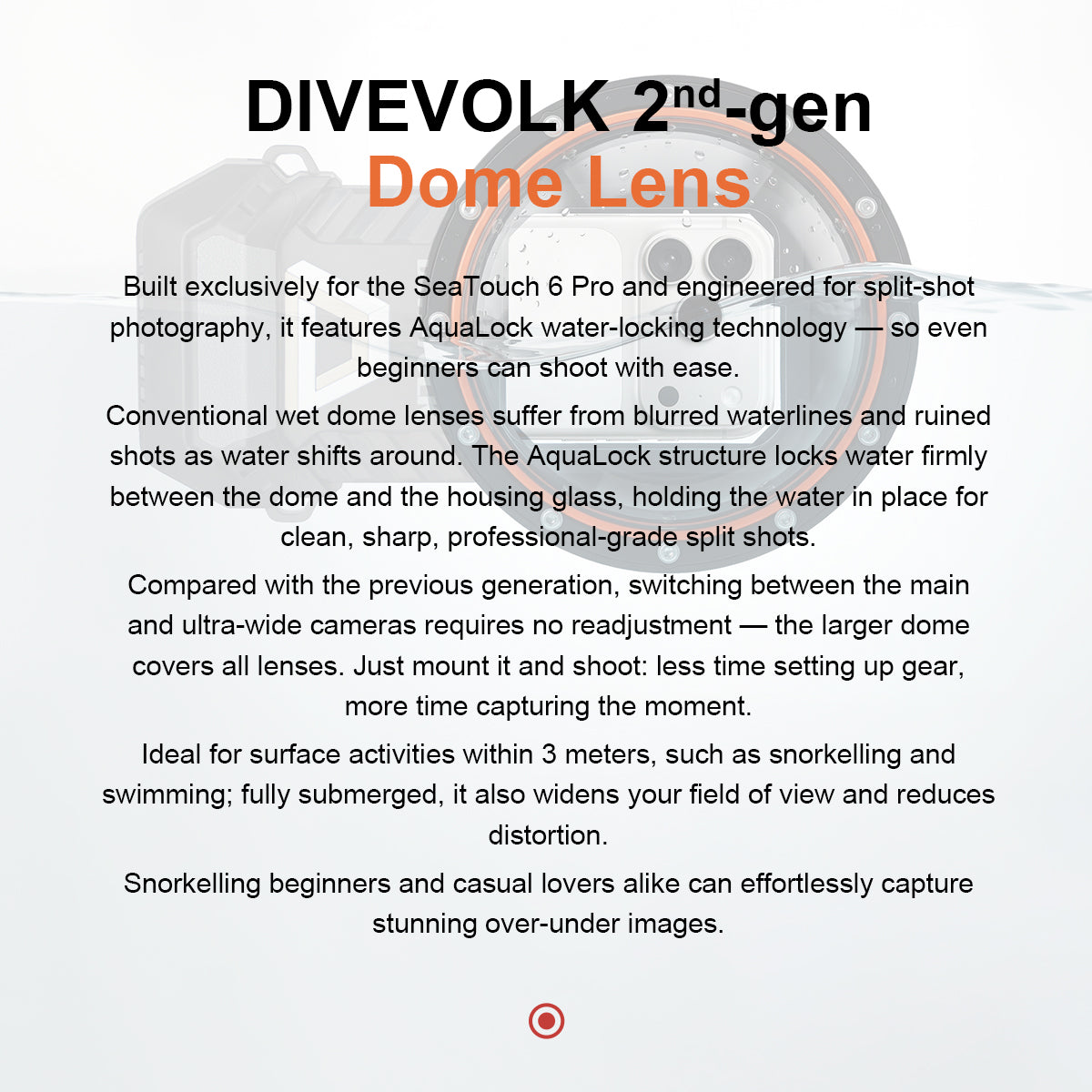 DIVEVOLK 2nd-generation Dome Lens for SeaTouch 6 Pro — built for split-shot photography with AquaLock water-locking technology, compatible with main and ultra-wide cameras, ideal for snorkelling and swimming within 3 meters